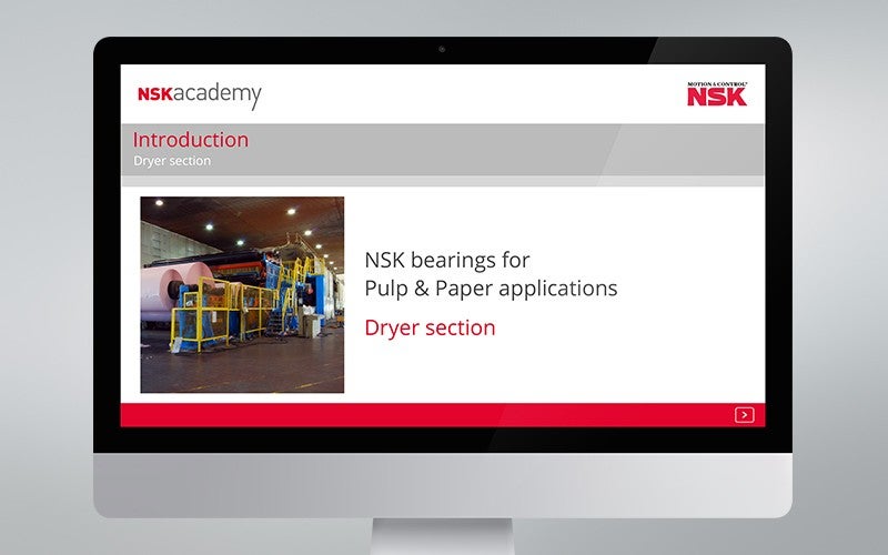 CON_NSK_academy_Dryer-section_EN_800x500_rgb_72dpi.jpg Training module for bearings used in the dryer section of papermaking machinery is available now at www.nskacademy.com